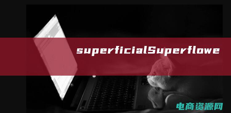 superficial (Superflowers: The Exquisite Blooms That Leave a Lasting Impression)